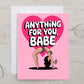 Card "Anything for you, babe"