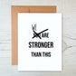 Card "We/You are stronger than this"