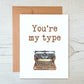 Card "You're my type"