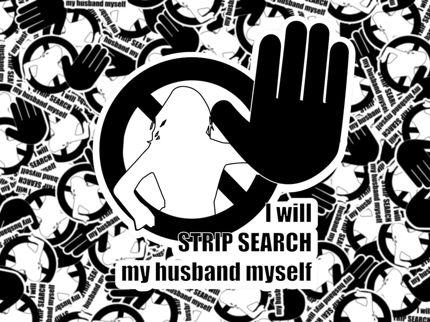 Sticker "STOP, I will strip search my husband myself"