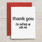 Card "Thank you for putting up with me"