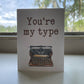 Card "You're my type"