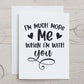 Card "I'm much more me when I'm with you"