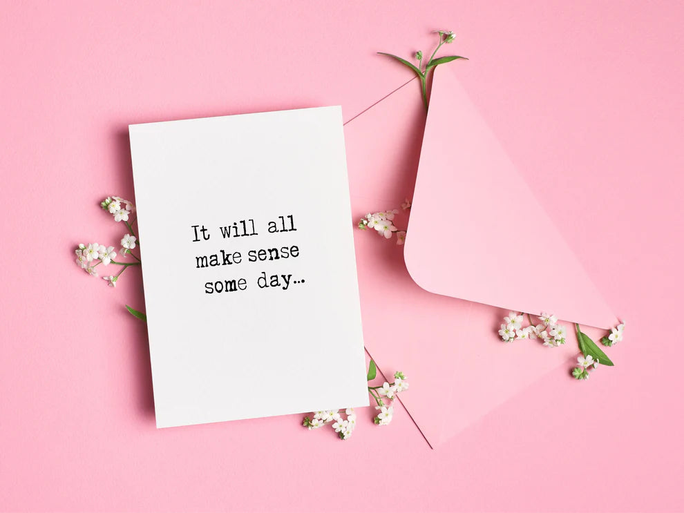 Card "It will all make sense some day"