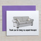 Card "Thank you for being my unpaid therapist"